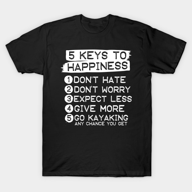 5 Keys To Happiness Kayaking T-Shirt by thingsandthings